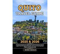 Quito Travel Guide: 2025 & 2026 Practical Companion For Exploring The Light Of America, Second-Largest City And Capital Of Ecuador Like A Local ... (Travel Like a Local With Maps Compilation)