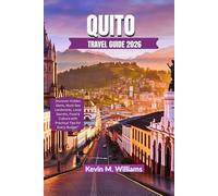 QUITO TRAVEL GUIDE 2026: Discover Hidden Gems, Must-See Landmarks, Local Secrets, Food & Culture with Practical Tips for Every Budget