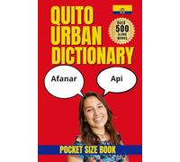 Quito Urban Dictionary: The Essential Guide to Local Language, Slang, and Culture in Ecuador’s Capital