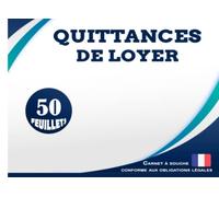 Quittances de Loyer - Carnet à Souche conforme aux obligations légales: 50 Feuillets adapté à Tout Type de Contrat de Location (Vide ou Meublé ou Commercial) entre le propriétaire et le locataire