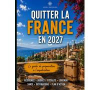 QUITTER LA FRANCE EN 2027: Le guide-workbook complet pour choisir votre pays d'expatriation (Guides d’expatriation HTICI)