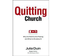 Quitting Church: Why the Faithful are Fleeing and What to Do About it