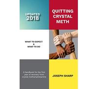 Quitting Crystal Meth: What to Expect & What to Do: A Handbook for the first Year of Recovery from Crystal Methamphetamine