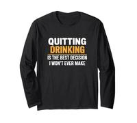 Quitting Drinking is The Best Decision I Won’t Ever Make Long Sleeve T-Shirt