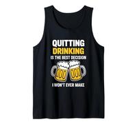 Quitting Drinking is The Best Decision I Won’t Ever Make Tank Top