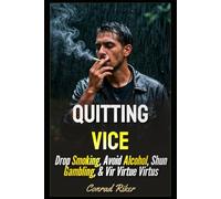 Quitting Vice: Drop Smoking, Avoid Alcohol, Shun Gambling, & Vir Virtue Virtus (Redpilled Wisdom (satire))