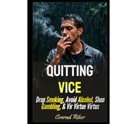 Quitting Vice: Drop Smoking, Avoid Alcohol, Shun Gambling, & Vir Virtue Virtus (Redpilled Wisdom (satire))