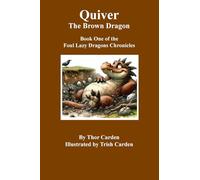 Quiver, the Brown Dragon: Book One in the Foul Lazy Dragons Chronicles