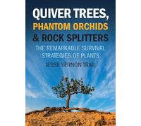 Quiver Trees, Phantom Orchids and Rock Splitters: The Remarkable Survival Strategies of Plants