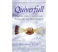 Quiverfull: Inside the Christian Patriarchy Movement