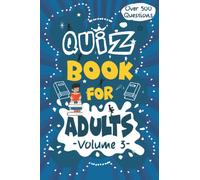 Quiz Book For Adults: Trivia Book For Adults, 500 Fun Quiz Games with Multiple Choice Answers to Test Your Mind and Memory, Volume 3: Challenging Quiz Book