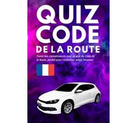 Quiz Code de la Route Français: Testez Vos Connaissances avec ce Quiz du Code de la Route, Parfait pour S’entraîner Avant L’examen