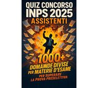 Quiz Concorso INPS 2025 Assistenti - Oltre 1000 Domande Divise per Materie d'Esame per Superare la Prova Preselettiva