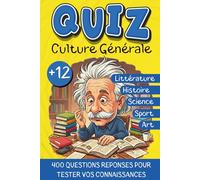 Quiz culture générale: 400 questions réponses pour tester vos connaissances entre amis ou en famille - Calculez votre score et désignez qui sera le champion - Pour les adolescents entre 12 et 99 ans