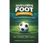 Quiz & Défis Foot - Édition 2026: Le carnet interactif des fans de football : quiz, pronostics, défis et souvenirs