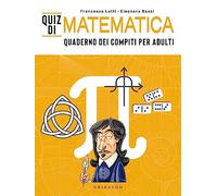 Quiz di matematica. Quaderno dei compiti per adulti (Passioni)