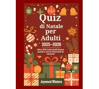 Quiz di Natale per Adulti 2025-2026: Oltre 500 indovinelli festivi, puzzle e storie divertenti le vacanze
