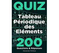 Quiz du Tableau Périodique des Éléments: Faites le test et vérifiez vos connaissances du Tableau périodique des éléments chimiques avec ces 200 questions aujourd'hui!