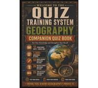 Quiz Training System | Geography Companion Quiz Book: 1,300+ Geography Questions to Test Your Knowledge, Strengthen Recall and Build Your Quiz Skills