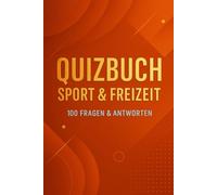 Quizbuch Sport & Freizeit - 100 Fragen & Antworten: Ballsport, Einzelsport, Outdoor- & Indoor-Freizeit, Sportgeschichte & Rekorde (R.M. Quiz-Kollektion)