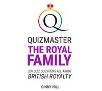 Quizmaster The Royal Family: Quiz Questions All About British Royalty