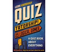 Quiztatorship! 25 Logical Games - A Quiz Book about Everything: 500 Questions. Have fun and learn about the world. (Quiztatorship! Trivia Games)