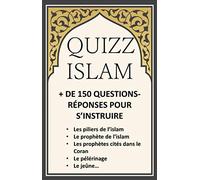 QUIZZ ISLAM + DE 150 QUESTIONS RÉPONSES POUR S'INSTRUIRE: les piliers de l'islam, le prophète de l'islam, les prophètes cités dans le Coran, le pélerinage, le jeûne...