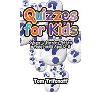 Quizzes for Kids: Quizzes to Stimulate Thinking in Young People Aged 10-16