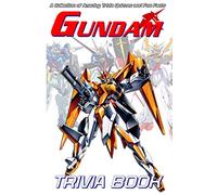 Quizzes Fun Facts Gundam Trivia Book: Timeless Trivia Questions, Teasers, And Stumpers Gundam True Gifts For Family