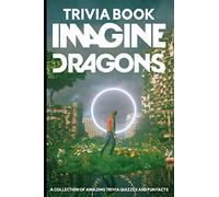 Quizzes Fun Facts Imagine Dragons Trivia Book: A Collection Of The Best Trivia From Imagine Dragons Perfectly Portable Pages