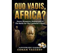 QUO VADIS, AFRICA?: Power, Resources, Demography & The Battle For The Continent’s Future (Strategic Analyses Concerning Planet Earth)