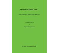 Quo Vadis Arbitration?: Sixty Years of Arbitration Practice