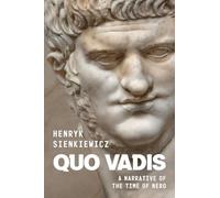 Quo Vadis by Henryk Sienkiewicz: A Narrative of the Time of Nero