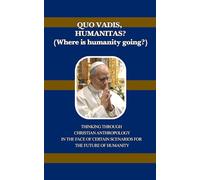 QUO VADIS, HUMANITAS? (Where is humanity going?): THINKING THROUGH CHRISTIAN ANTHROPOLOGY IN THE FACE OF CERTAIN SCENARIOS FOR THE FUTURE OF HUMANITY
