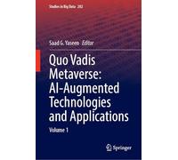 Quo Vadis Metaverse: AI-Augmented Technologies and Applications: Volume 1 (Studies in Big Data, 202)