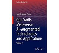 Quo Vadis Metaverse: AI-Augmented Technologies and Applications: Volume 2 (Studies in Big Data, 205)