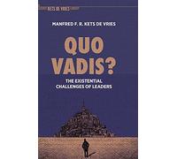 Quo Vadis?: The Existential Challenges of Leaders (The Palgrave Kets de Vries Library)