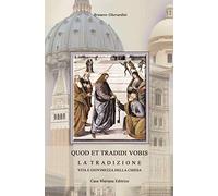 "QUOD ET TRADIDI VOBIS - LA TRADIZIONE VITA E GIOVINEZZA DELLA CHIESA"