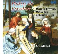 Quodlibet - Pedro de Escobar: Masses & Motets