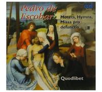 Quodlibet - Pedro de Escobar: Masses & Motets