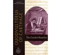 Quodvultdeus of Carthage (ACW No. 60): The Creedal Homilies (Ancient Christian Writers)
