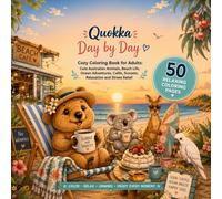 Quokka - Day by Day: Cozy Coloring Book for Adults : Cute Australian Animals, Beach Life, Oceane Adventures, Cafes, Sunsets, Relaxation and Stress Relief