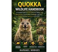 QUOKKA WILDLIFE HANDBOOK: A Complete Guide to Quokka Behavior, Habitat, Diet, Reproduction, Conservation Challenges, and Their Famous Smiling Appearance in the Wild