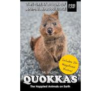 Quokkas: The Happiest Animals on Earth (The Great Book of Animal Knowledge (includes 20+ magnificent photos!))