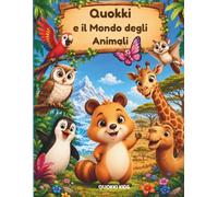 Quokki e il Mondo degli Animali: Un viaggio tra curiosità, disegni e quiz per bambini che amano la scoperta