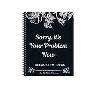 Quorlis End of Life Planner UK - Sorry It’s Your Problem Now Because I’m Dead Funny & Practical Final Wishes Notebook, Humorous Death Planning Book, 2025 Calendar Wall Format, End of Life Planner