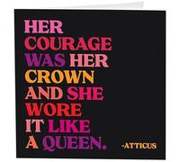 Quotable Cards "Her Courage Was Her Crown And She Wore It Like A Queen. Atticus - Greeting Card 1 EA with Envelope