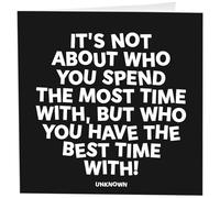 Quotable Cards "It's Not About Who You Spend The Most Time With, But Who You Have The Best Time With! - Greeting Card 1 EA with Envelope