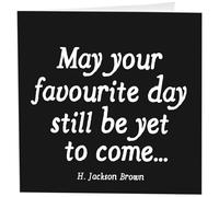 Quotable Cards "May Your Favourite Day Still Be Yet To Come... H. Jackson Brown - Greeting Card 1 EA with Envelope