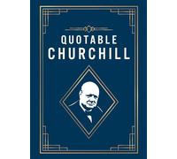 Quotable Churchill : Inspiring Quotes from a British Hero